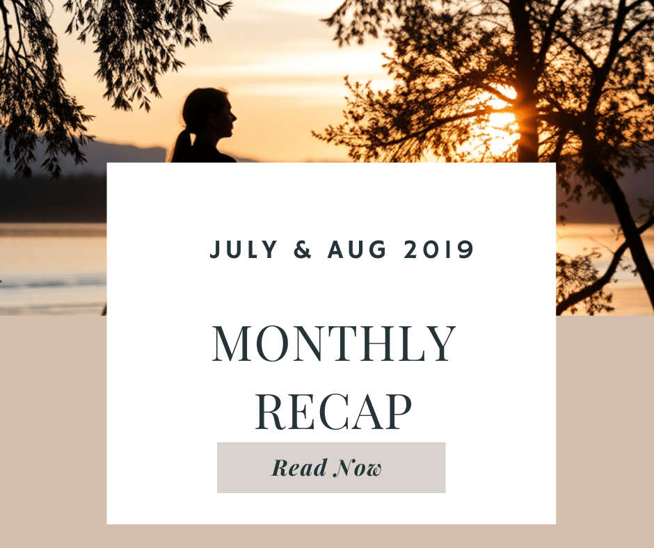 JULY & AUG 2019- MONTHLY&nbsp;RECAP