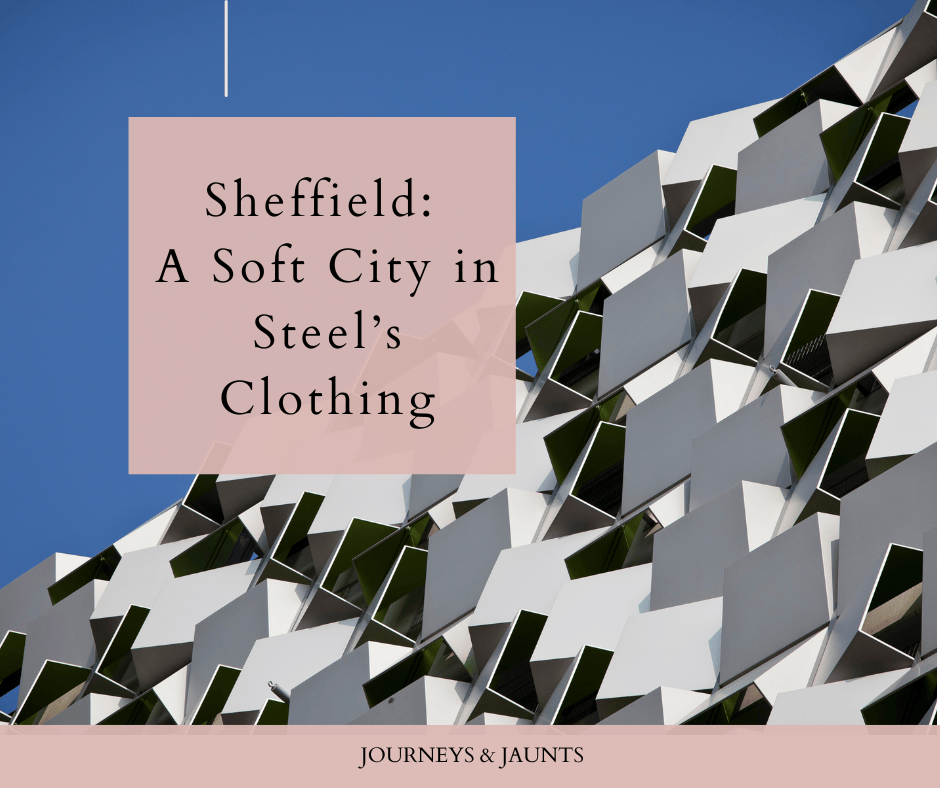 Sheffield: A Soft City in Steel’s Clothing
