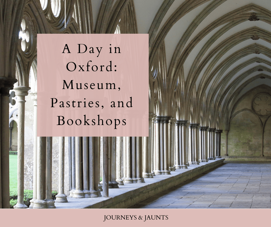 A Day in Oxford: Museum, Pastries, and Bookshops