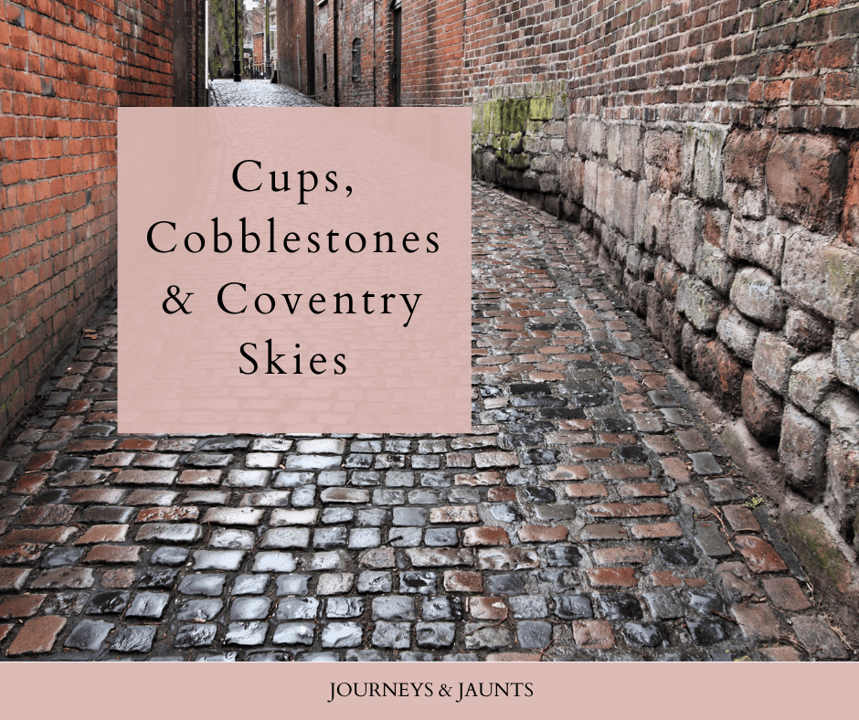 Cups, Cobblestones & Coventry Skies