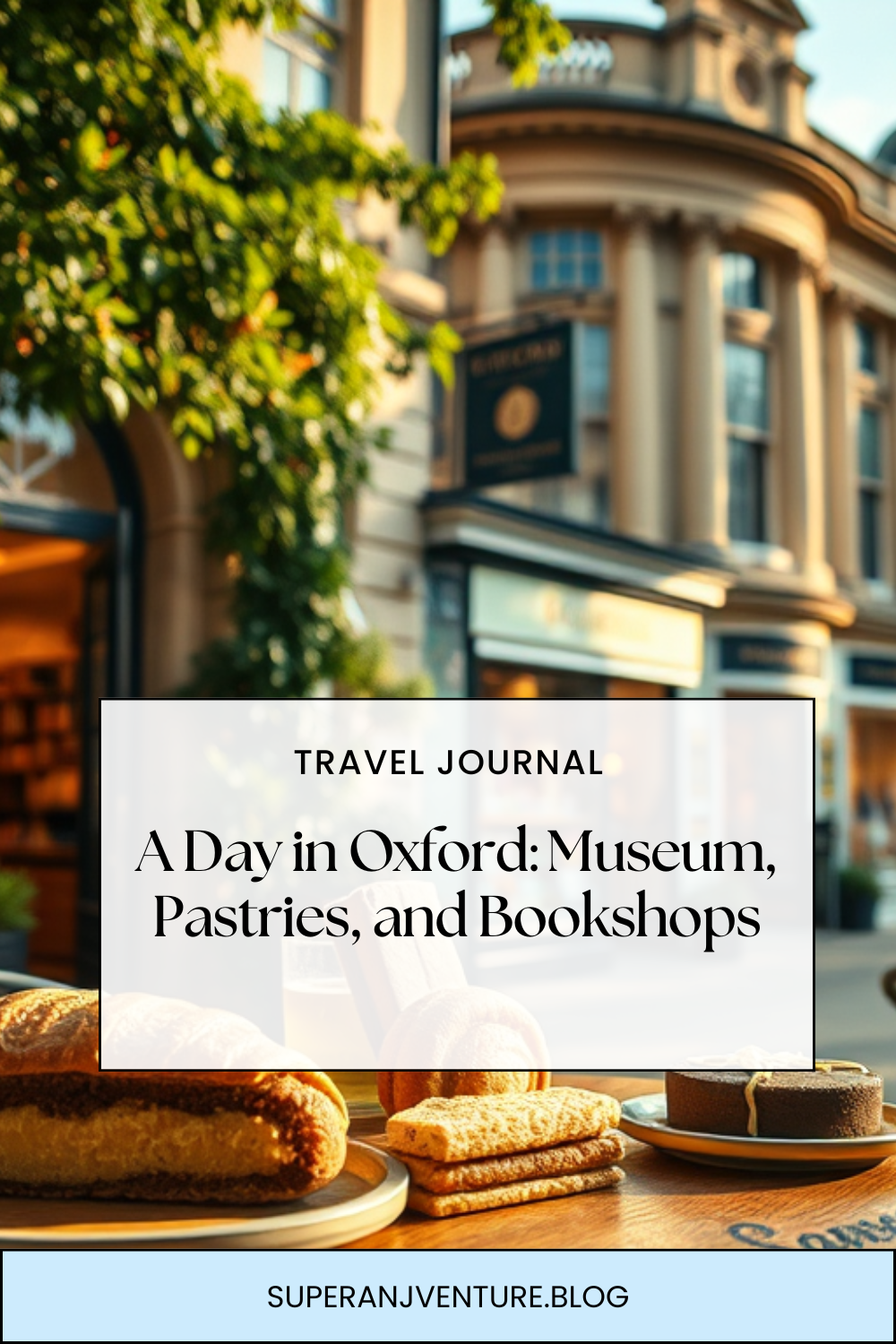 A Day in Oxford: Museum, Pastries, and&nbsp;Bookshops