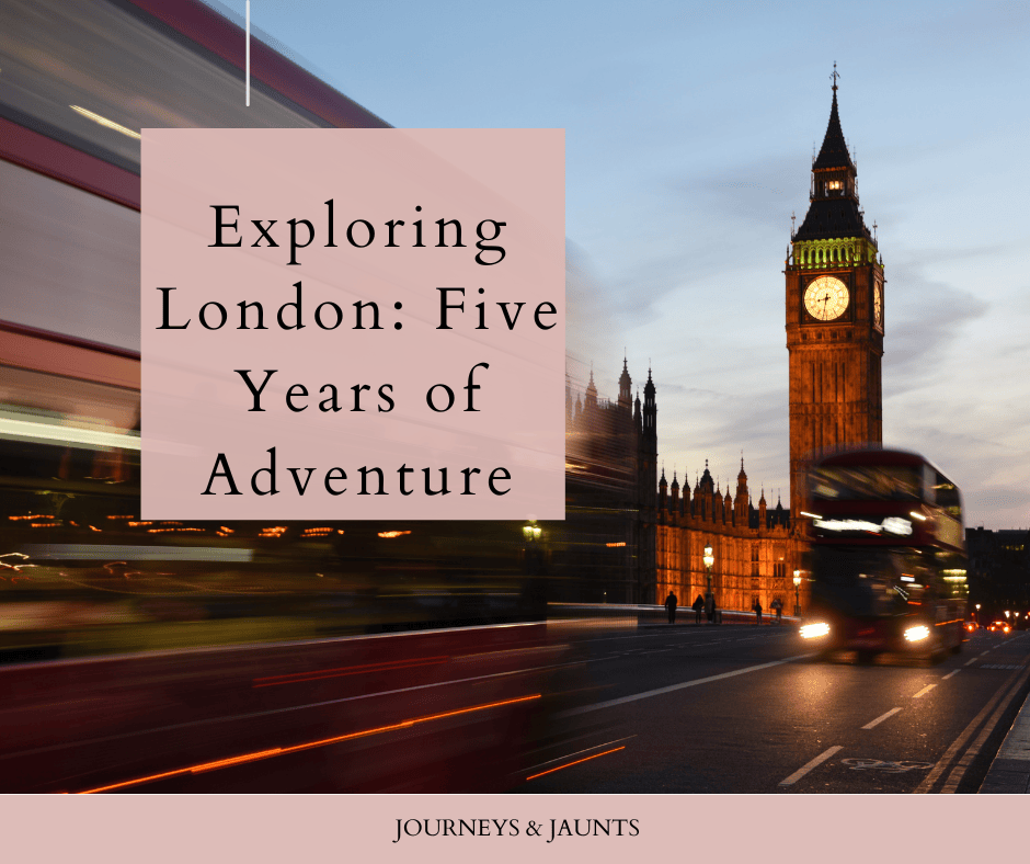 Exploring London: Five Years of Adventure
