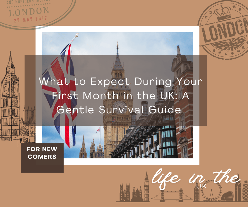 What to Expect During Your First Month in the UK: A Gentle Survival Guide for Newcomers