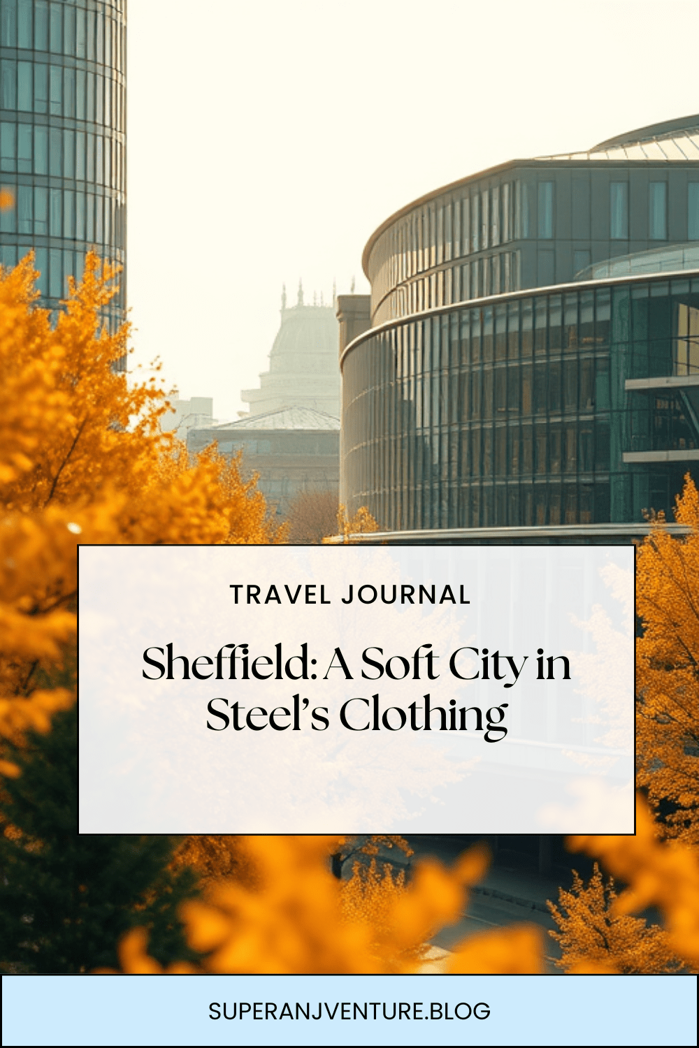📍Sheffield: A Soft City in Steel’s&nbsp;Clothing