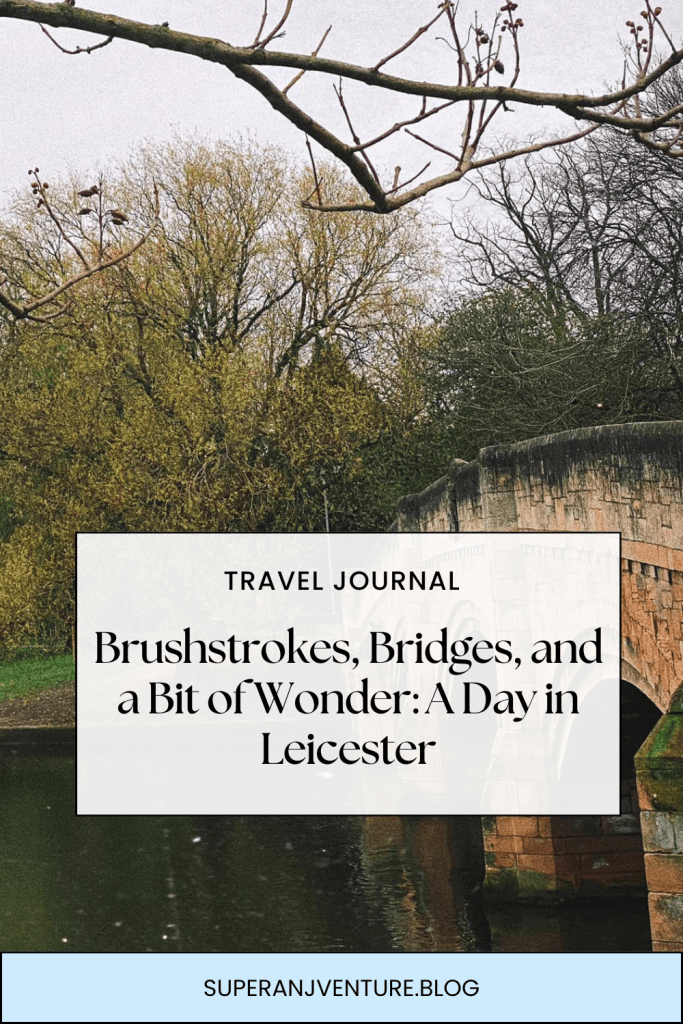 Brushstrokes, Bridges, and a Bit of Wonder: A Day in&nbsp;Leicester