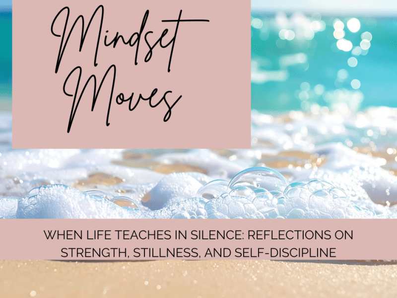 When Life Teaches in Silence: Reflections on Strength, Stillness, and&nbsp;Self-Discipline