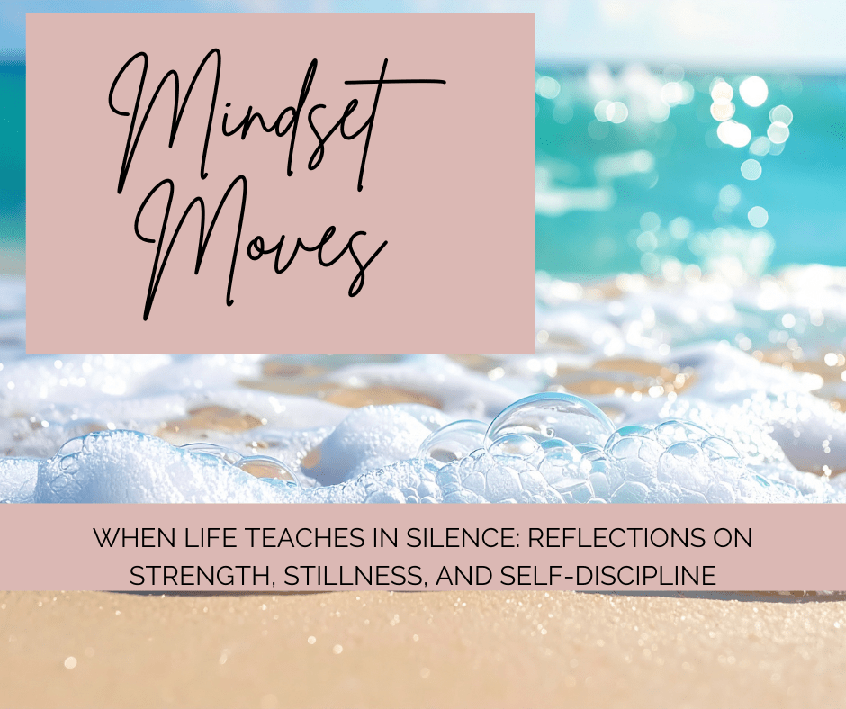 When Life Teaches in Silence: Reflections on Strength, Stillness, and Self-Discipline