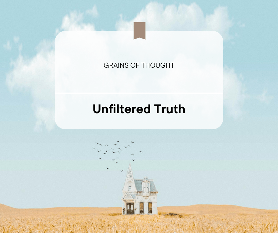 Unfiltered truth